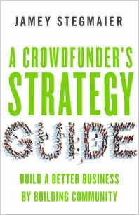 A crowdfunder's strategy guide : build a better business by building community