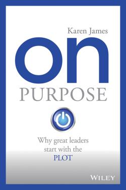 On purpose : why great leaders start with the plot