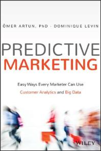 Predictive marketing : easy ways every marketer can use customer analytics and big data