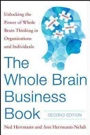 The whole brain business book : unlocking the power of whole brain thinking in organizations, teams and individuals