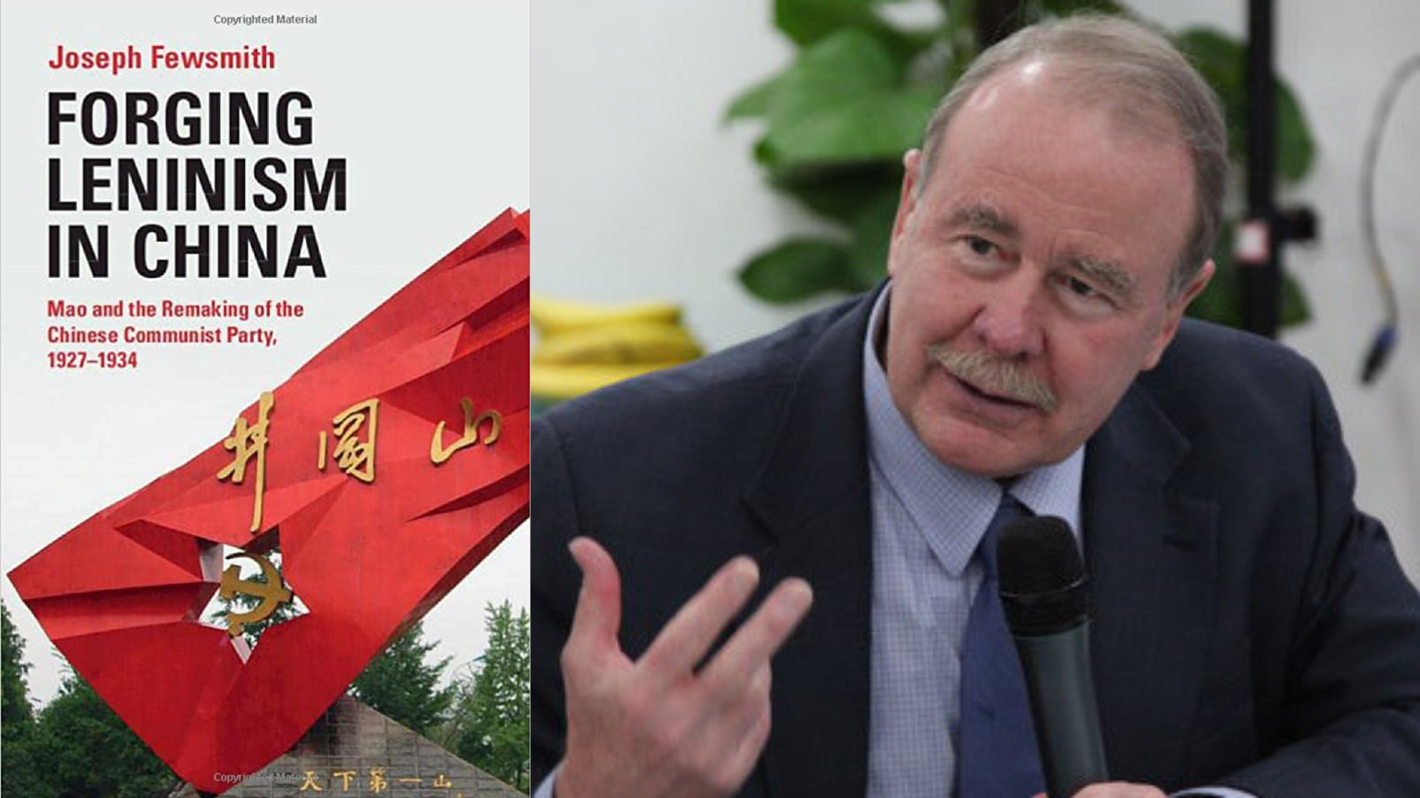 Joseph Fewsmith, Professor of International Relations at Boston University's Frederick S. Pardee School of Global Studies, and the cover of his seventh book "Forging Leninism in China: Mao and the Remaking of the Chinese Communist Party, 1927-1934."