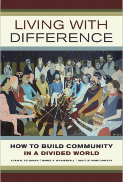 Book cover image for Living with DifferenceL How to Build Community in a Divided World. Authored by Adam B. Seligman, Rahel R. Wasserfall, and David W. Montgomery.. 