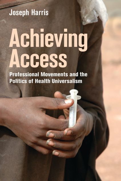 Book cover titled Achieving Access: Professional Movements and the Politics of Health Universalism by Joseph Harris