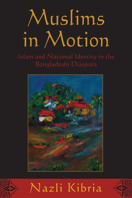 Book cover titled Muslims in Motion: Islam and National Identity in the Bangladeshi Diaspora by Nazli Kibria