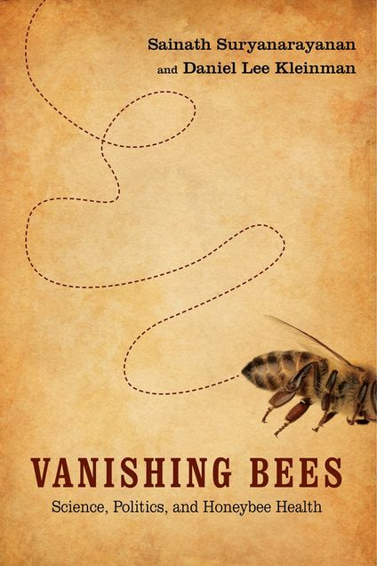 Book cover titled Vanishing Bees: Science, Politics, and Honeybee Health by Sainath Suryanarayanan and Daniel Lee Kleinman 