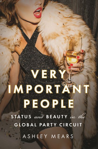 Book cover of Very Important People: Status and Beauty in the Global Party Circuit by Ashley Mears