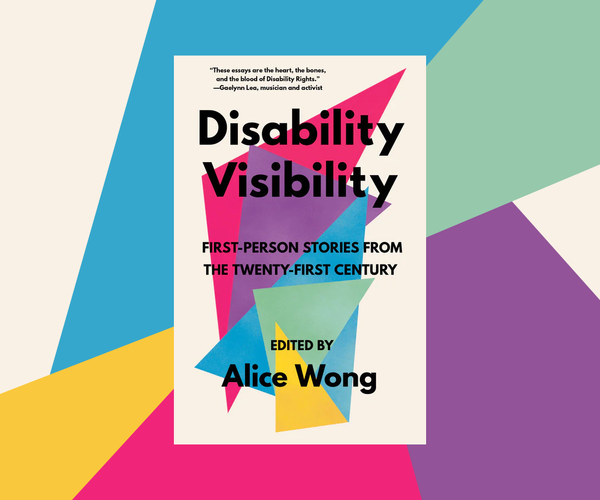 Image of a book titled ‘Disability Visibility: First Person Stories from the 21st Century Edited by Alice Wong’ the book cover has overlapping triangles in a variety of bright colors with black text overlaying them and an off-white background. Book cover by Madeline Partner. Background behind the image of the book is overlapping triangles in a variety of bright colors.