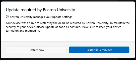 Screenshot of a Windows Notification. This notification states that an update is required by Boston University. Your device was not able to restart by the deadline. It presents the options to restart now or restart in five minutes.